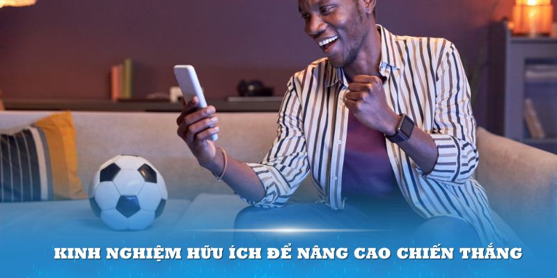 Tham khảo những kinh nghiệm hữu ích để nâng cao chiến thắng